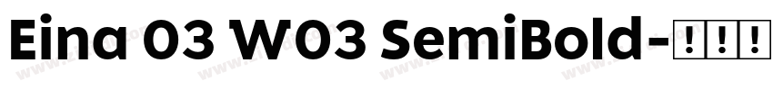 Eina 03 W03 SemiBold字体转换